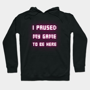 i paused my game to be here Hoodie